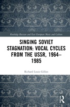 Richard Louis Gillies - Singing Soviet Stagnation: Vocal Cycles From the Ussr, 19641985