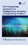 Ali Salahshour Ahmadian, Ali Ahmadian, Soheil Salahshour - Soft Computing Approach for Mathematical Modeling of Engineering