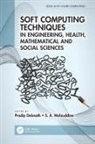 Pradip Mohiuddine Debnath, Pradip Debnath, S. A. Mohiuddine, Mohiuddine S. A. - Soft Computing Techniques in Engineering, Health, Mathematical and