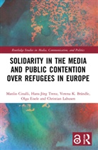 Verena Brändle, Manlio Cinalli, Manlio (University of Milan Cinalli, Olga Eisele, Christian Lahusen, Lahusen Christian... - Solidarity in the Media and Public Contention Over Refugees in Europe