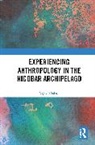 Vijoy S Sahay - Experiencing Anthropology in the Nicobar Archipelago
