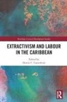 Dennis C. (Eastern Connecticut State U Canterbury, Dennis C Canterbury, Dennis C. Canterbury, Dennis C. (Eastern Connecticut State University Canterbury, Canterbury Dennis C. - Extractivism and Labour in the Caribbean