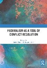 Soeren Alber Keil, Elisabeth Alber, Alber Elisabeth, Soeren Keil, Keil Soeren - Federalism As a Tool of Conflict Resolution