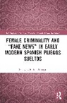 Stacey L. Parker Aronson, Stacey L. (University of Minnesota Parker Aronson - Female Criminality and Fake News in Early Modern Spanish Pliegos