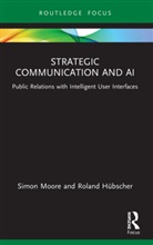 Roland Hübscher, Simon Moore, Simon Hubscher Moore, Moore Simon - Strategic Communication and Ai