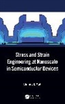 Chinmay K. Maiti, Chinmay K. (Soa University Bhubaneswar Maiti, Maiti Chinmay K. - Stress and Strain Engineering At Nanoscale in Semiconductor Devices