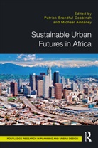 Michael Cobbinah Addaney, Michael Addaney, Patrick Cobbinah - Sustainable Urban Futures in Africa