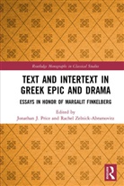 Jonathan J. Zelnick-Abramovitz Price, Jonathan J. Price, Price Jonathan J., Rachel Zelnick-Abramovitz, Zelnick-Abramovitz Rachel - Text and Intertext in Greek Epic and Drama