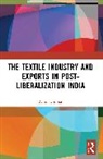 Rahul Dhiman, Rahul (Dr. Y.s. Parmar University of Horti Dhiman, Manoj Sharma, Sharma Manoj - Textile Industry and Exports in Post-Liberalization India