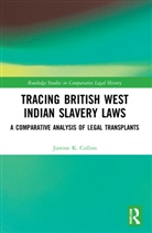 Justine K. Collins, Justine K. (Dr Justine K. Collins Is an I Collins - Tracing British West Indian Slavery Laws