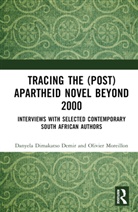 Danyela Dimakatso Demir, Danyela Moreillon Dimakatso Demir, Olivier Moreillon - Tracing the (Post)apartheid Novel Beyond 2000