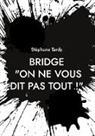 Stéphane Tardy - Bridge : "On ne vous dit pas tout !"