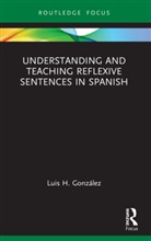 Luis H. Gonzalez, Luis H. González - Understanding and Teaching Reflexive Sentences in Spanish