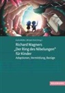 Dick, Mirjam Dick, Karla Müller - Richard Wagners "Der Ring des Nibelungen" für Kinder