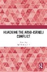 Asaf Romirowsky, Asaf Romirowsky, Romirowsky Asaf - Hijacking the Arab-Israeli Conflict