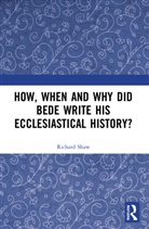Richard Shaw, Shaw Richard - How, When and Why Did Bede Write His Ecclesiastical History?