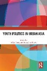 Yi''''en Lam-Knott Cheng, Yi’En Cheng, Yi'En Cheng, Sonia Lam-Knott - Youth Politics in Urban Asia
