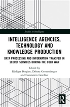 Rudiger (Federal University for Applied A Bergien, Rüdiger Bergien, Debora Gerstenberger, Gerstenberger Debora, Constantin Goschler, Goschler Constantin - Intelligence Agencies, Technology and Knowledge Production