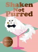 Jay Catsby, Tom Garfield - Shaken Not Purred - Kitty-themed Cocktails for Cat Lovers