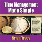 Brian Tracy, Brian Tracy - Time Management Made Simple Lib/E (Hörbuch)
