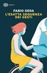 Fabio Geda - L'ESATTA SEQUENZA DEI GESTI