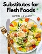 Edwin G. Fulton - Substitutes for Flesh Foods