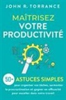 John R. Torrance - Maîtrisez votre productivité
