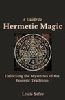 Louis Sefer - A Guide to Hermetic Magic