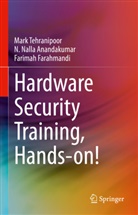 N Nalla Anandakumar, N. Nalla Anandakumar, Farahmandi, Farimah Farahmandi, Mark Tehranipoor - Hardware Security Training, Hands-on!