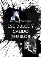 Luis Miguel Vela Arévalo - Ese dulce y cálido temblor
