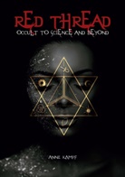 Anne-Marie Kampf - Red Thread: Occult to Science and Beyond