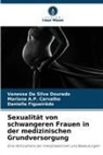 Mariana A P Carvalho, Mariana A. P. Carvalho, Mariana A.P. Carvalho, Vanessa Da Silva Dourado, Fi, Danielle Figueiredo - Sexualität von schwangeren Frauen in der medizinischen Grundversorgung