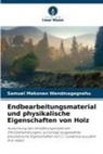 Samuel Mekonen Wendmagegnehu - Endbearbeitungsmaterial und physikalische Eigenschaften von Holz