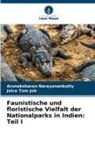 Joice Tom Job, Arunaksharan Narayanankutty - Faunistische und floristische Vielfalt der Nationalparks in Indien: Teil I