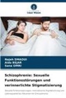 Aida Bejar, Sana Omri, Najeh Smaoui - Schizophrenie: Sexuelle Funktionsstörungen und verinnerlichte Stigmatisierung