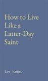 Levi Jones - How to Live Like a Latter-Day Saint