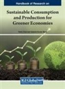 Sukanta Kumar Baral, Richa Goel - Handbook of Research on Sustainable Consumption and Production for Greener Economies