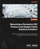 Brent Dawson - Becoming a Dynamics 365 Finance and Supply Chain Solution Architect