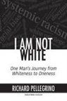Richard Pellegrino - I Am Not White