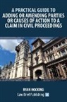 Ryan Hocking - A Practical Guide to Adding or Amending Parties or Causes of Action to a Claim in Civil Proceedings
