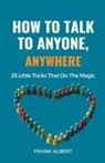 Frank Albert - How To Talk To Anyone, Anywhere