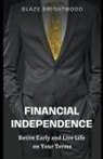 Blaze Brightwood - Financial Independence "Retire Early and Live Life on Your Terms"