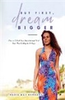Nadia Mau Bernardy - But First, Dream Bigger