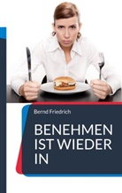 Bernd Friedrich - Benehmen ist wieder in