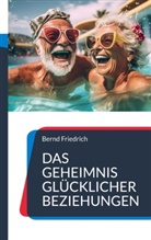 Bernd Friedrich - Das Geheimnis glücklicher Beziehungen