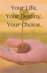 Ja Carlton - Your Life, Your Destiny, Your Choice