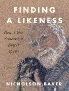 Nicholson Baker - Finding a Likeness