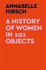 Annabelle Hirsch - A History of Women in 101 Objects