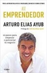 Arturo Elias Ayub, Penguin Random House Grupo Editorial, Varios Autores - El emprendedor: 10 pasos para empezar o potenciar tu negocio / The Entrepreneur. Ten Steps to Start or Boost Your Business