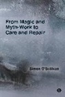 Simon O'Sullivan - From Magic and Myth-Work to Care and Repair